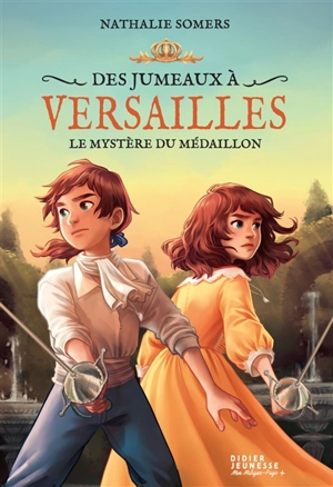 Des jumeaux à Versailles. Vol. 3. Le mystère du médaillon - Nathalie Somers