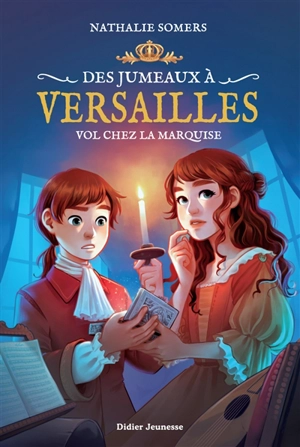 Des jumeaux à Versailles. Vol. 2. Vol chez la marquise - Nathalie Somers