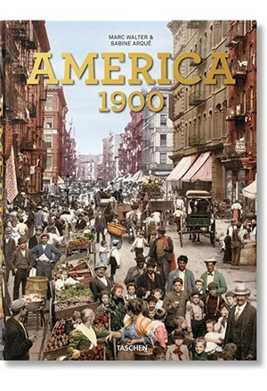 America : 1900 : an American odyssey, photos from the Detroit photographic company, 1888-1924 - Marc Walter