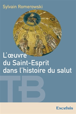 L'oeuvre du Saint-Esprit dans l'histoire du salut - Sylvain Romerowski
