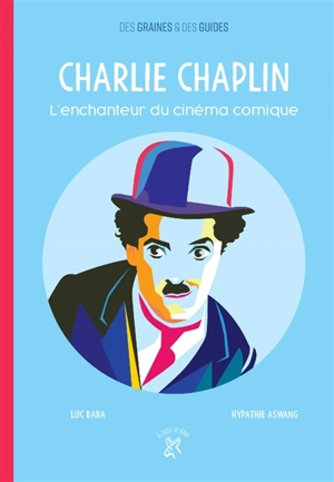 Charlie Chaplin : l'enchanteur du cinéma comique - Luc Baba