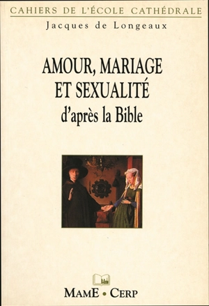Mariage et sexualité d'après la Bible - Jacques de Longeaux
