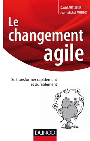 Le changement agile : se transformer rapidement et durablement - David Autissier