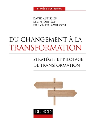 Du changement à la transformation : stratégies et pilotage de transformation - David Autissier