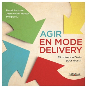 Agir en mode delivery : s'inspirer de l'Asie pour réussir - David Autissier