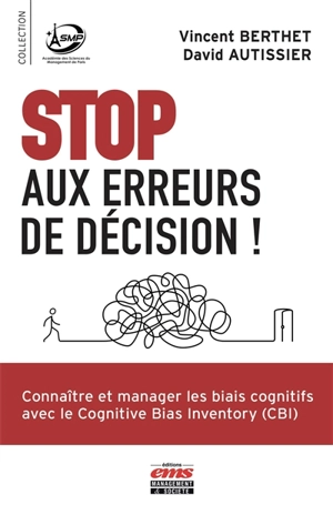 Stop aux erreurs de décision ! : connaître et manager les biais cognitifs avec le Cognitive Bias Inventory (CBI) - Vincent Berthet