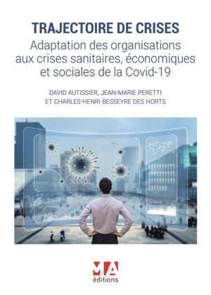 Trajectoire de crises : adaptation des organisations aux crises sanitaires, économiques et sociales de la Covid-19 - David Autissier