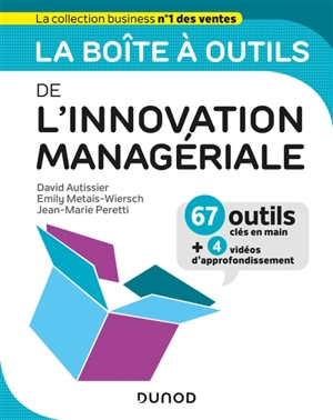 La boîte à outils de l'innovation managériale : 67 outils clés en main + 4 vidéos d'approfondissement - David Autissier