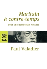 Maritain à contre-temps : pour une démocratie vivante - Paul Valadier