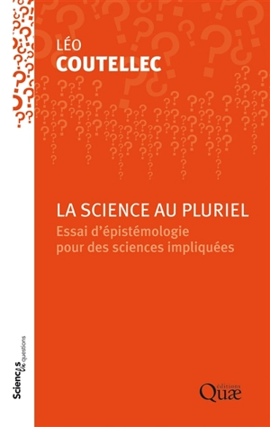 La science au pluriel : essai d'épistémologie pour des sciences impliquées : conférence-débat à l'Inra de Paris, le 2 décembre 2014 - Léo Coutellec