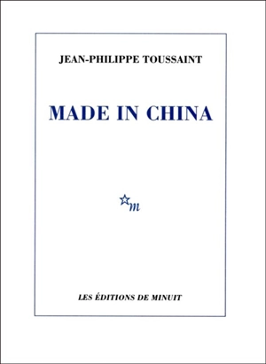 Made in China - Jean-Philippe Toussaint