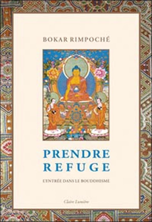 Prendre refuge : l'entrée dans le bouddhisme - Bokar