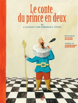 Le conte du prince en deux ou L'histoire d'une mémorable fessée - Olivier Douzou