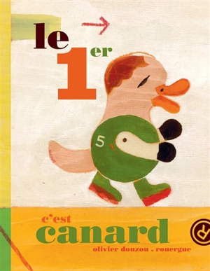 Le 1er c'est canard - Olivier Douzou