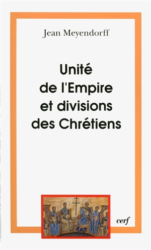 L'Eglise dans l'histoire. Vol. 2. Unité de l'Empire et division des chrétiens : l'Eglise de 450 à 680 - Jean Meyendorff