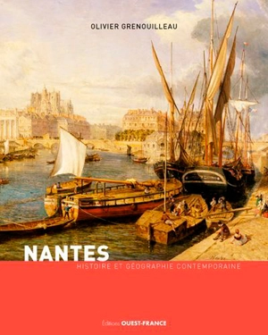Nantes : histoire et géographie contemporaine - Olivier Grenouilleau