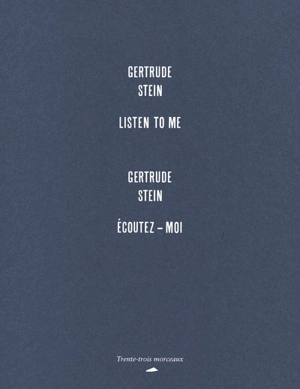 Ecoutez-moi. Listen to me - Gertrude Stein