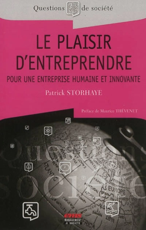 Le plaisir d'entreprendre : pour une entreprise humaine et innovante - Patrick Storhaye