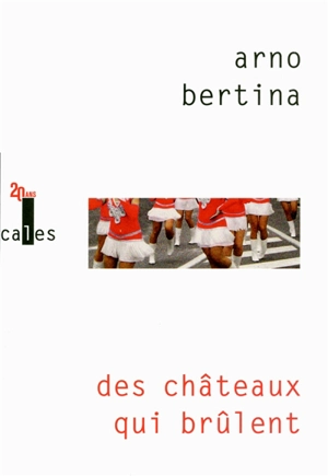 Des châteaux qui brûlent - Arno Bertina