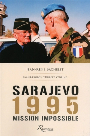 Sarajevo 1995 : mission impossible - Jean-René Bachelet