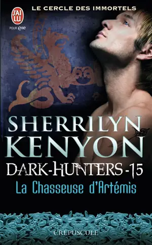 Le cercle des immortels. Dark hunters. Vol. 15. La chasseuse d'Artémis - Sherrilyn Kenyon