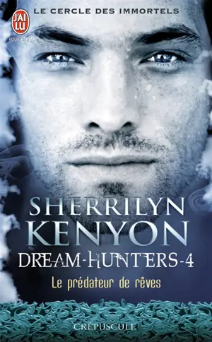 Le cercle des immortels. Dream hunters. Vol. 4. Le prédateur de rêves - Sherrilyn Kenyon
