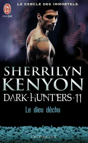 Le cercle des immortels. Dark hunters. Vol. 11. Le dieu déchu - Sherrilyn Kenyon