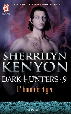 Le cercle des immortels. Dark hunters. Vol. 9. L'homme-tigre - Sherrilyn Kenyon