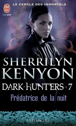 Le cercle des immortels. Dark hunters. Vol. 7. Prédatrice de la nuit - Sherrilyn Kenyon