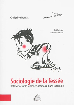 Sociologie de la fessée : réflexion sur la violence ordinaire dans la famille - Christine Barras