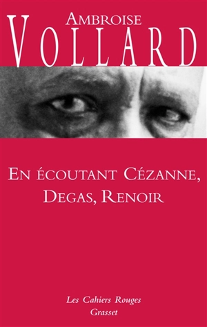 En écoutant Cézanne, Degas, Renoir - Ambroise Vollard