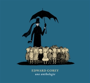 Edward Gorey : une anthologie - Edward Gorey