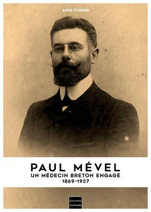 Paul Mével : un médecin breton engagé, 1869-1927 - Anne Forrer