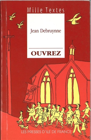 Ouvrez : textes de réflexion et de méditation à l'usage de toute communauté chrétienne pour la liturgie et l'animation de temps de prière - Jean Debruynne