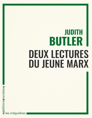 Deux lectures du jeune Marx : une conférence donnée par Judith Butler au séminaire étudiant Lectures de Marx suivie d'un article sur la tâche de la philosophie selon Marx - Judith Butler