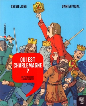 Histoire dessinée de la France. Vol. 5. Qui est Charlemagne ? : de Pépin le Bref à Hugues Capet - Sylvie Joye