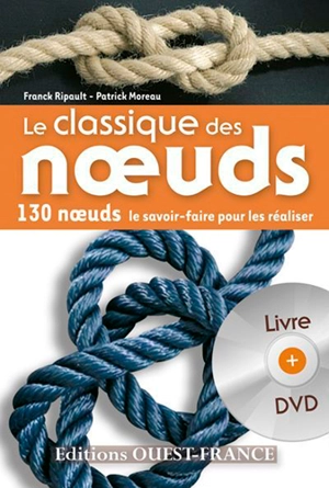 Le classique des noeuds : 130 noeuds, le savoir-faire pour les réaliser - Franck Ripault