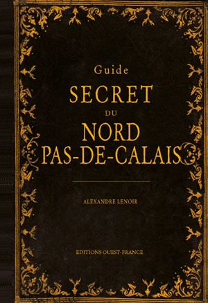 Guide secret du Nord-Pas-de-Calais - Alexandre Lenoir