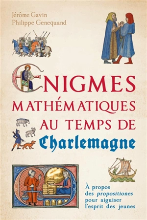 Enigmes mathématiques au temps de Charlemagne : à propos des propositiones pour aiguiser l'esprit des jeunes - Jérôme Gavin