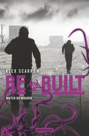 Rebuilt : muter ou mourir - Alex Scarrow