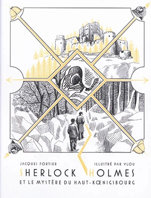 Sherlock Holmes et le mystère du Haut-Koenigsbourg. L'histoire du manuscrit - Jacques Fortier