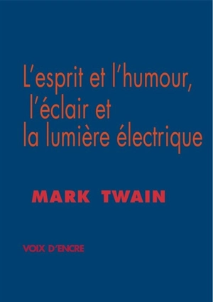 L'esprit et l'humour, l'éclair et la lumière électrique. L'art littéraire selon Mark Twain - Mark Twain