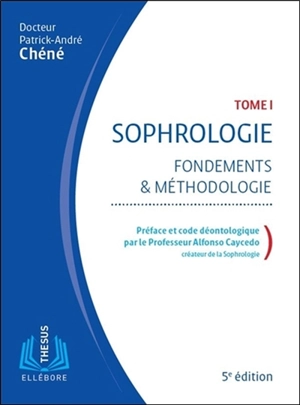 Sophrologie. Vol. 1. Fondements & méthodologie - Patrick-André Chéné