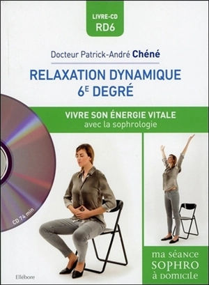 Relaxation dynamique 6e degré : vivre son énergie vitale avec la sophrologie - Patrick-André Chéné