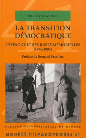 La transition démocratique : l'Espagne et ses ruses mémorielles (1976-1982) - Thierry Maurice