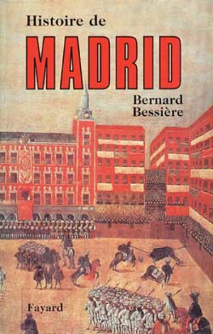 Histoire de Madrid - Bernard Bessière