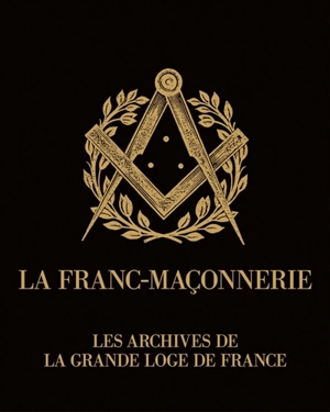 La franc-maçonnerie : archives de la Grande Loge de France