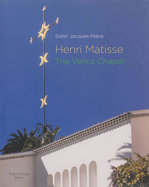 Henri Matisse : the Vence chapel - Jacques-Marie