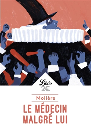 Le médecin malgré lui : comédie représentée pour la première fois à Paris sur le théâtre du Palais-Royal le vendredi 6e du mois d'août 1666 par la Troupe du roi : texte intégral - Molière