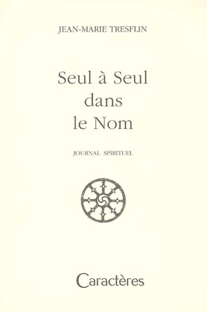 Seul à seul dans le nom : journal spirituel - Jean-Marie Tresflin